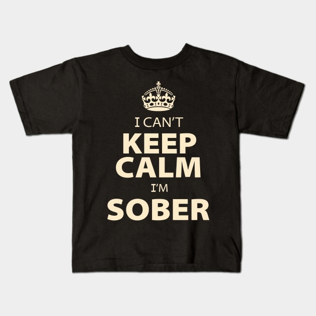 I Cant Keep Calm Im Sober Kids T-Shirt by ThyShirtProject - Affiliate